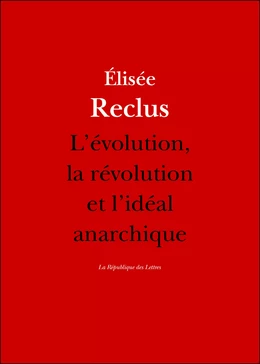 L'évolution, la révolution et l'idéal anarchique