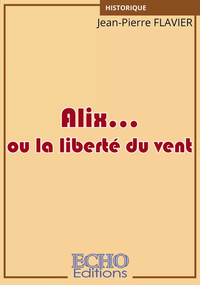 Alix... ou la liberté du vent - Jean-Pierre Flavier - ECHO Editions