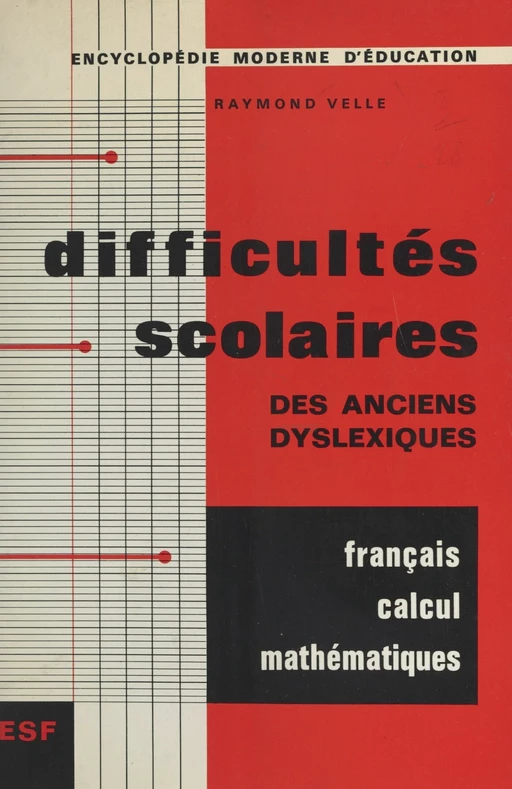 Difficultés scolaires en français, en calcul et en mathématiques des anciens dyslexiques, rééduqués ou non - Raymond Velle - FeniXX réédition numérique