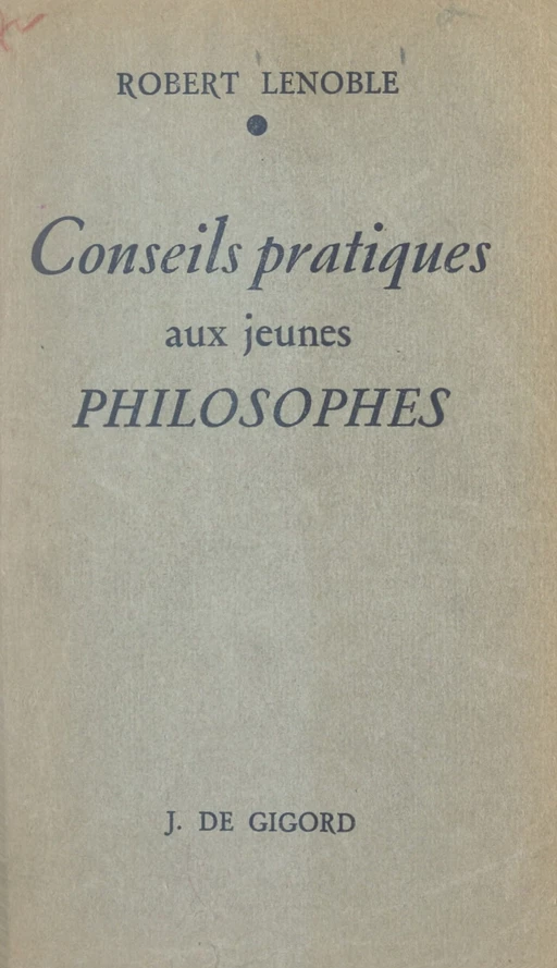 Conseils pratiques aux jeunes philosophes - Robert Lenoble - FeniXX réédition numérique