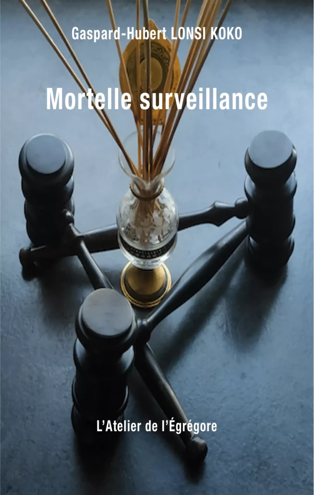 Mortelle surveillance - Gaspard-Hubert Lonsi Koko - L'Atelier de l'Égrégore