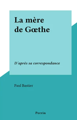 La mère de Gœthe