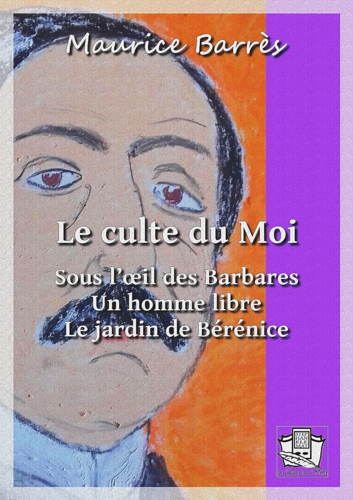 Le culte du Moi - Maurice Barrès - La Gibecière à Mots