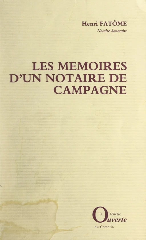 Les mémoires d'un notaire de campagne - Henri Fatôme - FeniXX réédition numérique