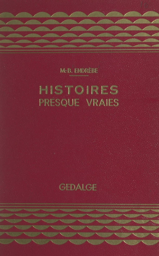 Histoires presque vraies - Maurice B. Endrèbe - FeniXX réédition numérique