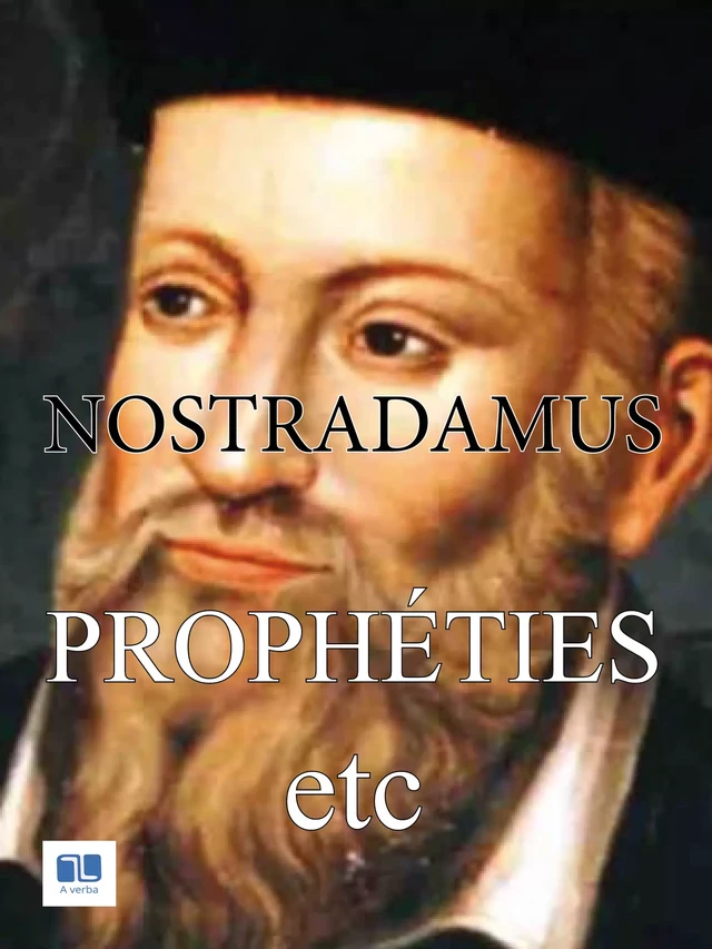 Prophéties etc -  Nostradamus - A verba futuroruM