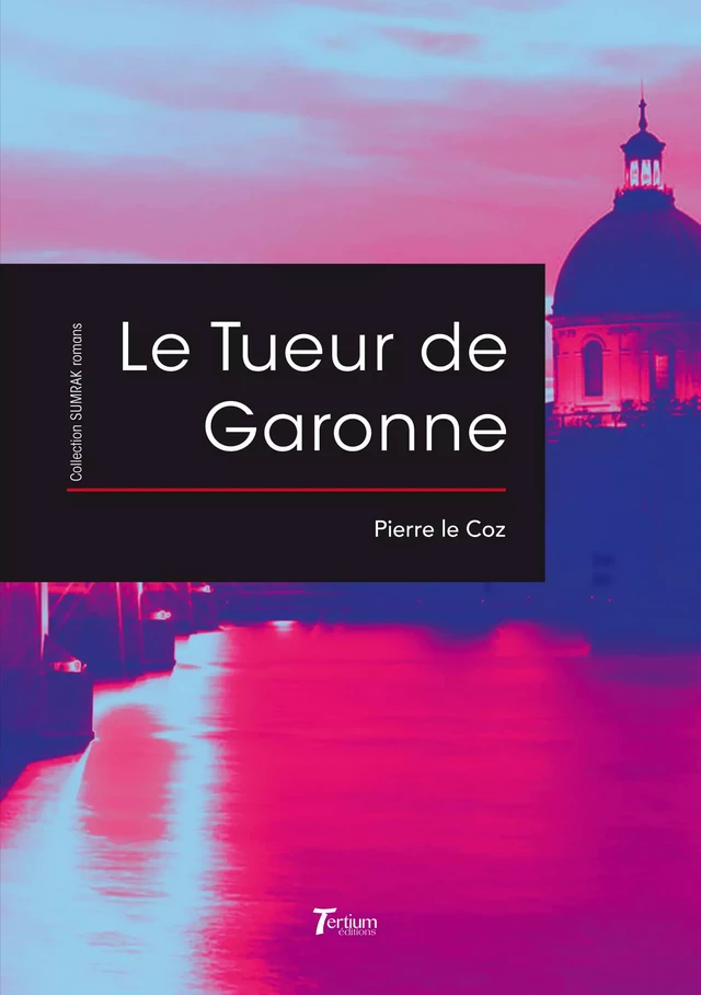 Le Tueur de Garonne - Pierre Le Coz - Tertium éditions