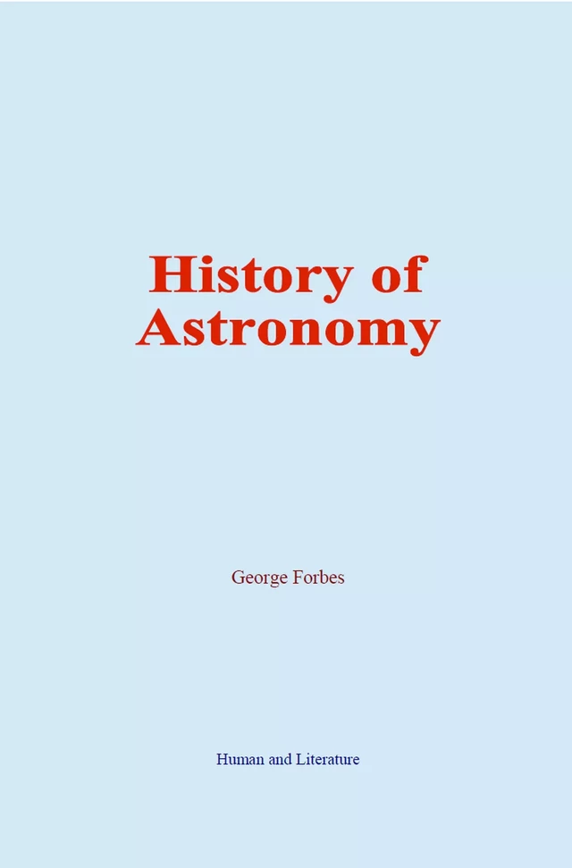 History of Astronomy - George Forbes - Human and Literature Publishing