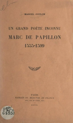 Un grand poète inconnu : Marc de Papillon, 1555-1599