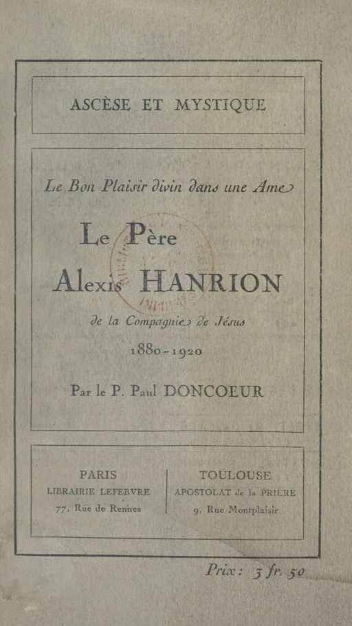 Le Père Alexis Hanrion, de la Compagnie de Jésus, 1880-1920 - Paul Doncœur - FeniXX réédition numérique