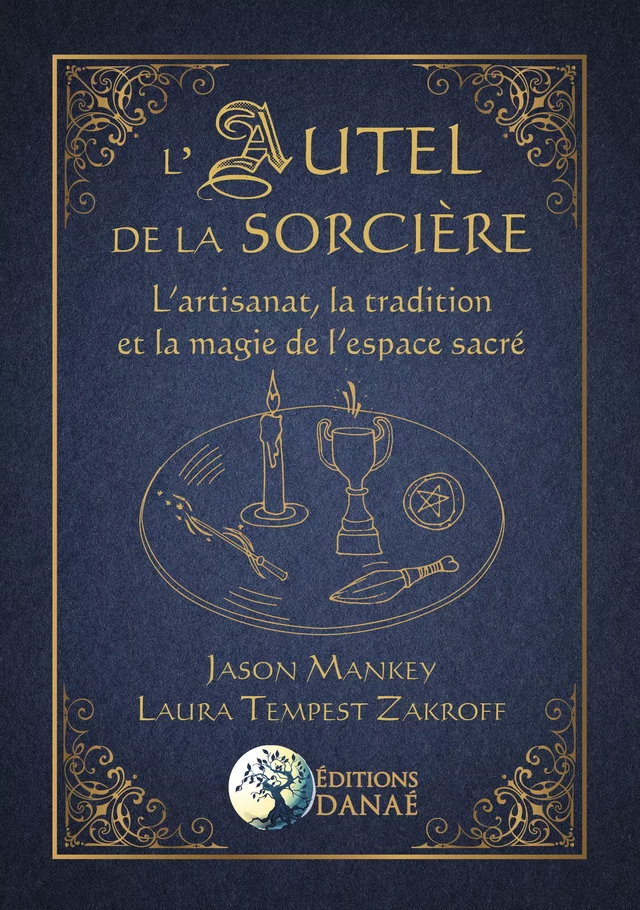 L'Autel de la sorcière - L'artisanat, la tradition et la magie de l'espace sacré - Jason Mankey, Laura Tempest Zakroff - Editions Danaé