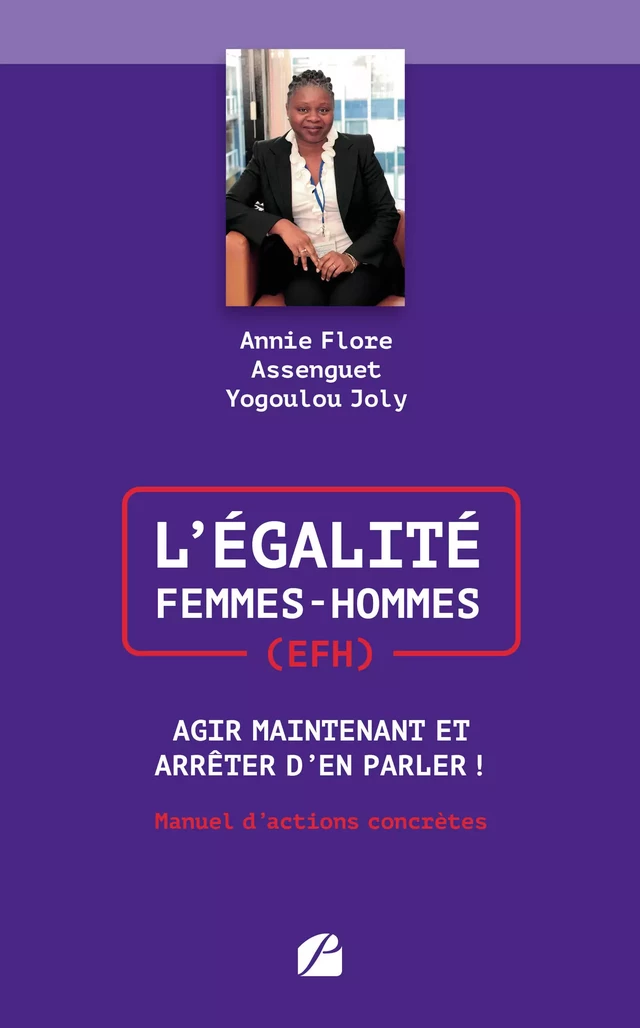 L’Égalité Femmes-Hommes (EFH) : Agir Maintenant et Arrêter d'en Parler ! - Annie Flore Assenguet Yogoulou Joly - Editions du Panthéon