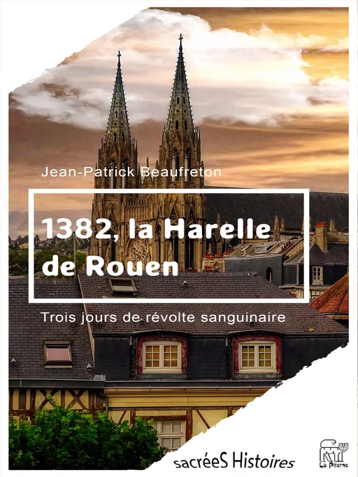 1382, la Harelle de Rouen - Jean-Patrick Beaufreton - La Piterne