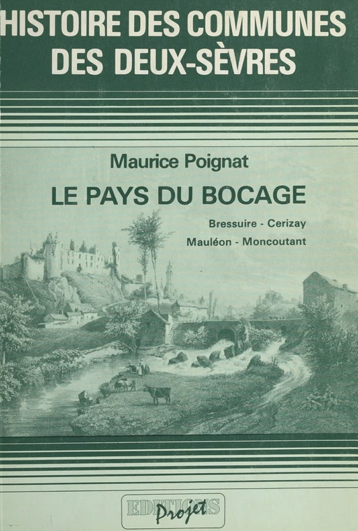 Histoire des communes des Deux-Sèvres (1). Le Pays du bocage : Bressuire, Cerizay, Mauléon, Moncoutant - Maurice Poignat - FeniXX réédition numérique