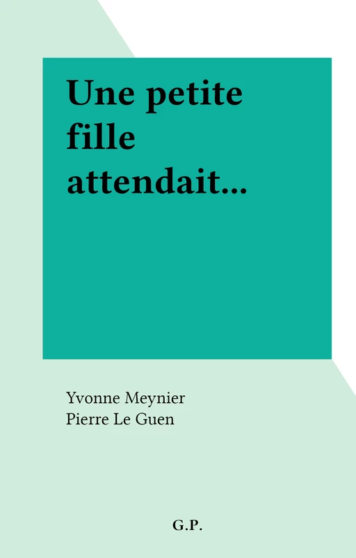 Une petite fille attendait... - Yvonne Meynier - FeniXX réédition numérique