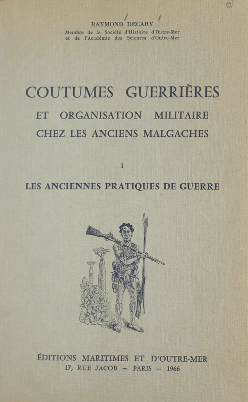 Coutumes guerrières et organisation militaire chez les anciens Malgaches (1) Les anciennes pratiques de guerre - Raymond Decary - FeniXX réédition numérique