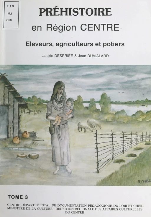 La Préhistoire en région Centre (3). Agriculteurs et métallurgistes - Jackie Despriée, Jean Duvialard - FeniXX réédition numérique