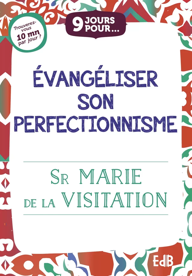 9 jours pour évangéliser son perfectionnisme - Sr Marie de la Visitation - Editions des Béatitudes