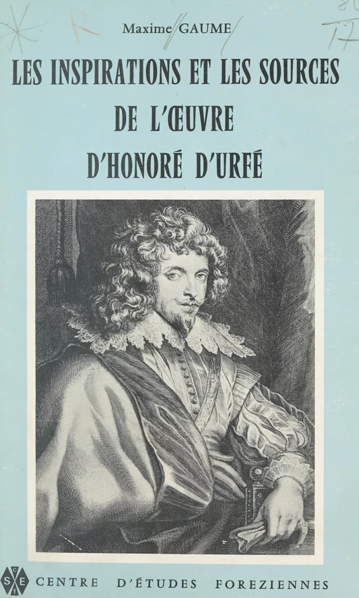 Les inspirations et les sources de l'œuvre d'Honoré d'Urfé - Maxime Gaume - FeniXX réédition numérique