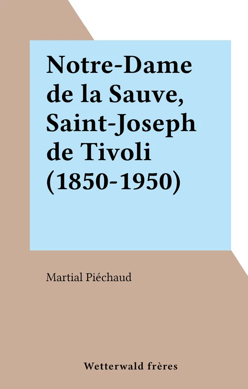 Notre-Dame de la Sauve, Saint-Joseph de Tivoli (1850-1950) - Martial Piéchaud - FeniXX réédition numérique