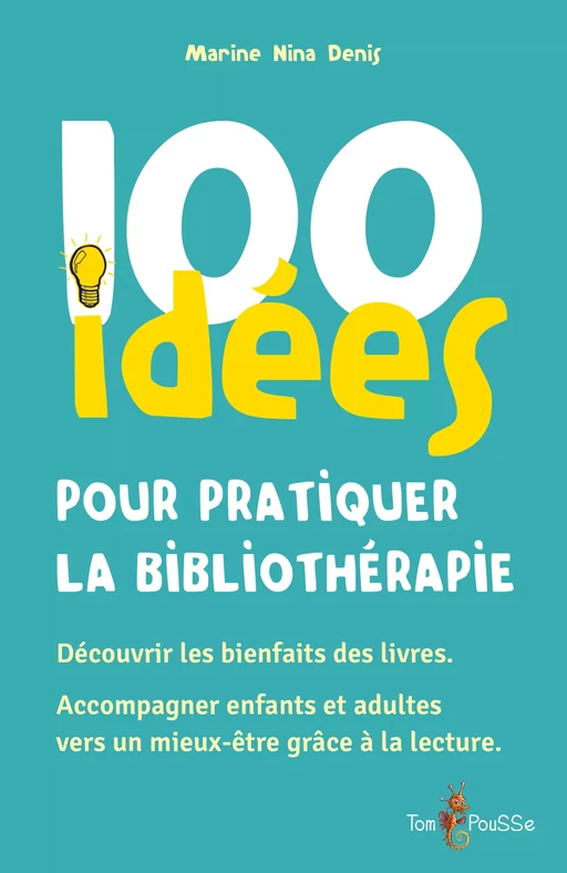 100 idées pour pratiquer la bibliothérapie - Marine Nina Denis - Tom Pousse