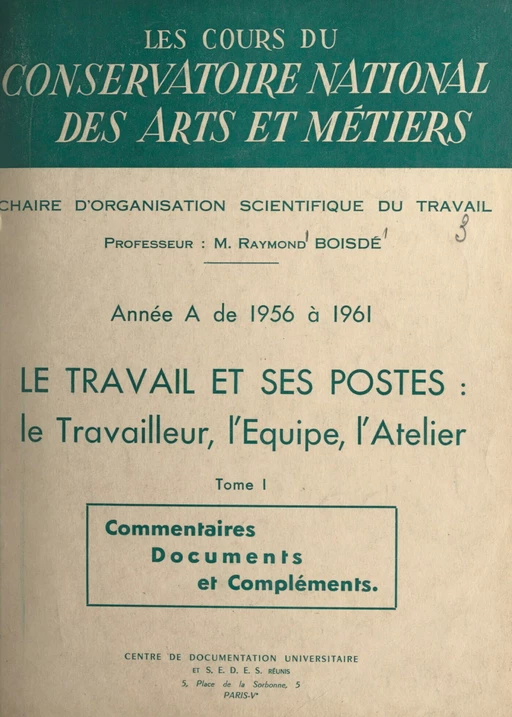 Le travail et ses postes : le travailleur, l'équipe, l'atelier (1). Commentaires, documents et compléments - Raymond Boisdé - FeniXX réédition numérique