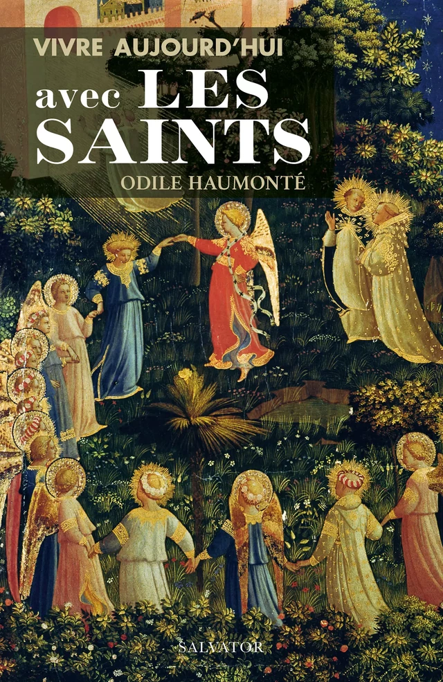 Vivre aujourd'hui avec les saints - Odile Haumonté, Élisabeth Dufourcq - Éditions Salvator