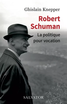 Robert Schuman : La politique pour vocation