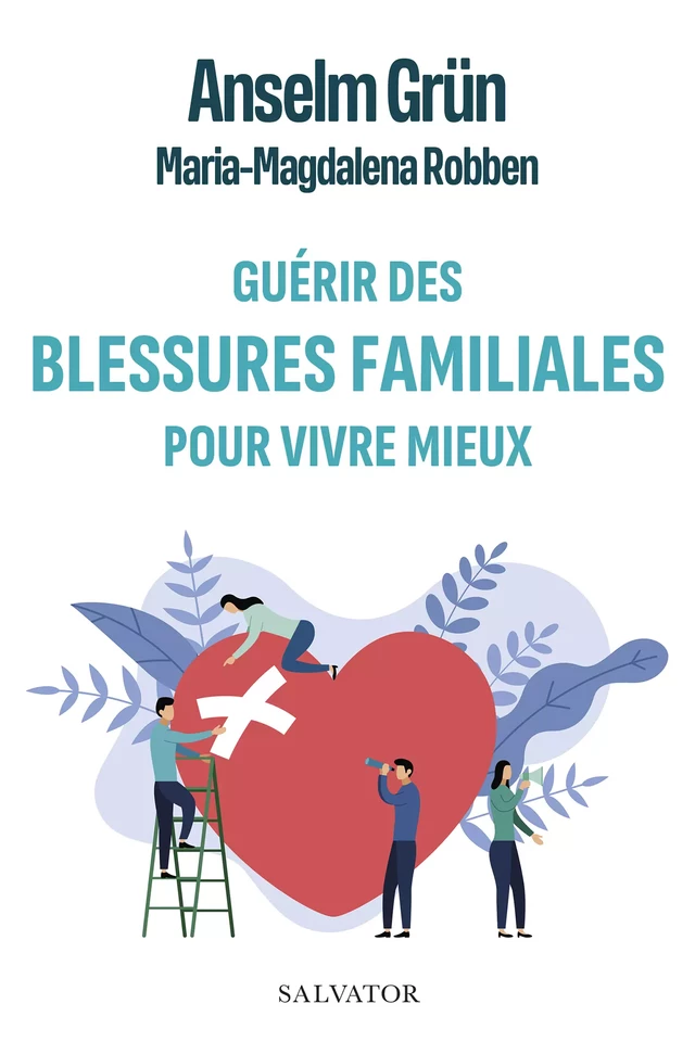 Guérir des blessures familiales pour vivre mieux - Anselm Grün, Maria-Magdalena Robben - Éditions Salvator