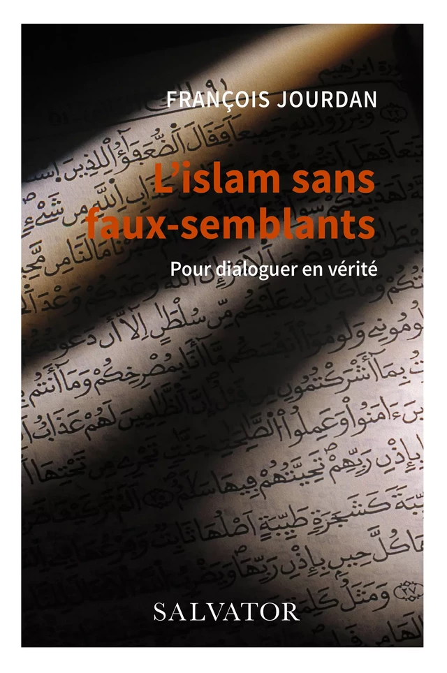 L'islam sans faux-semblants : Pour dialoguer en vérité - François Jourdan - Éditions Salvator