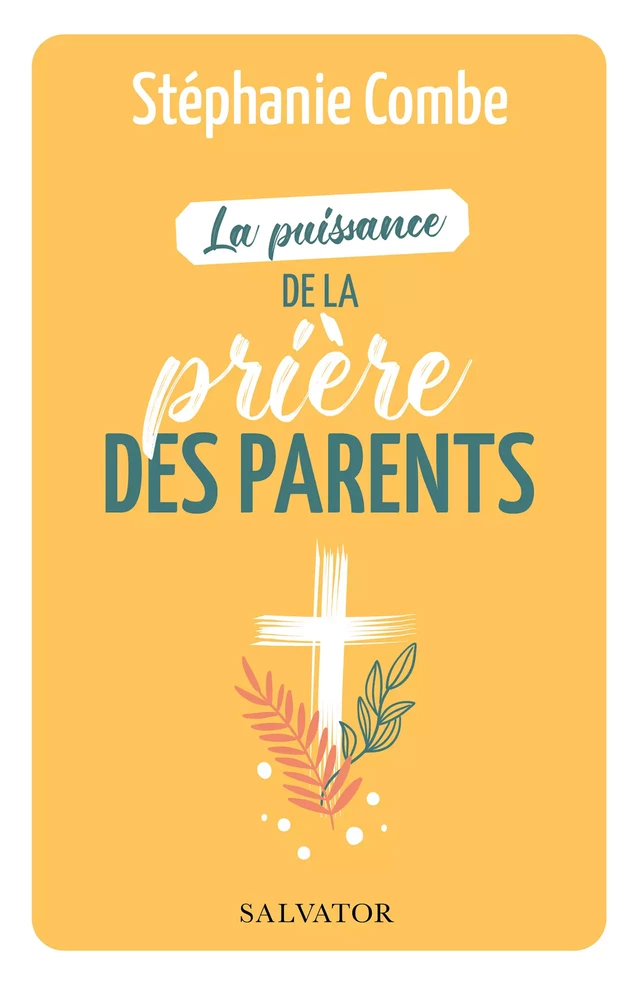 La puissance de la prière des parents - Stéphanie Combe - Éditions Salvator