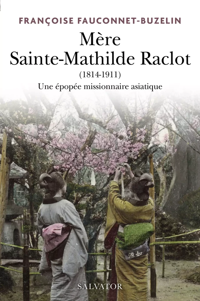 Mère Sainte Mathilde Raclot : Une épopée missionnaire asiatique - Françoise Fauconnet-Buzelin - Éditions Salvator