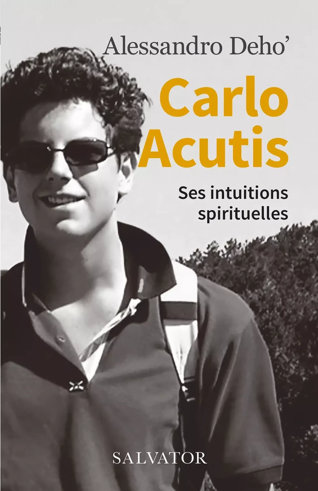 Carlo Acutis : Ses intuitions spirituelles - Alessandro Deho' - Éditions Salvator