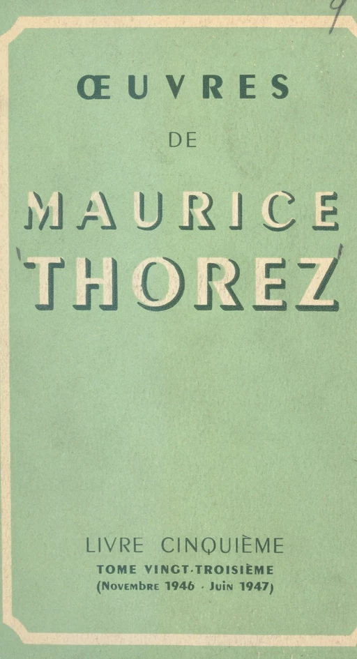 Œuvres de Maurice Thorez. Livre cinquième (23). Novembre 1946-juin 1947 - Maurice Thorez - FeniXX réédition numérique