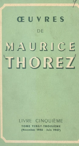 Œuvres de Maurice Thorez. Livre cinquième (23). Novembre 1946-juin 1947