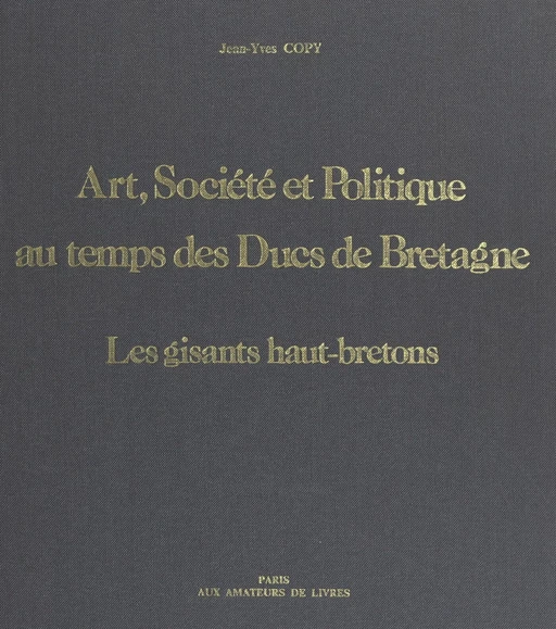 Art, société et politique au temps des ducs de Bretagne : les gisants haut-bretons - Jean-Yves Copy - FeniXX réédition numérique