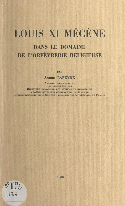 Louis XI, mécène dans le domaine de l'orfèvrerie religieuse - André Lapeyre - FeniXX réédition numérique