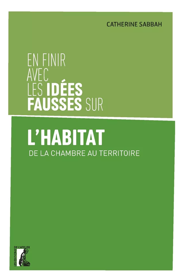 En finir avec les idées fausses sur l'habitat - Catherine Sabbah - Éditions de l'Atelier