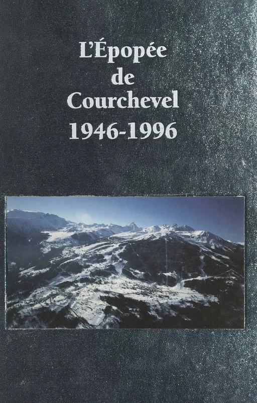 L'épopée de Courchevel, 1946-1996 - Gildas Leprêtre - FeniXX réédition numérique