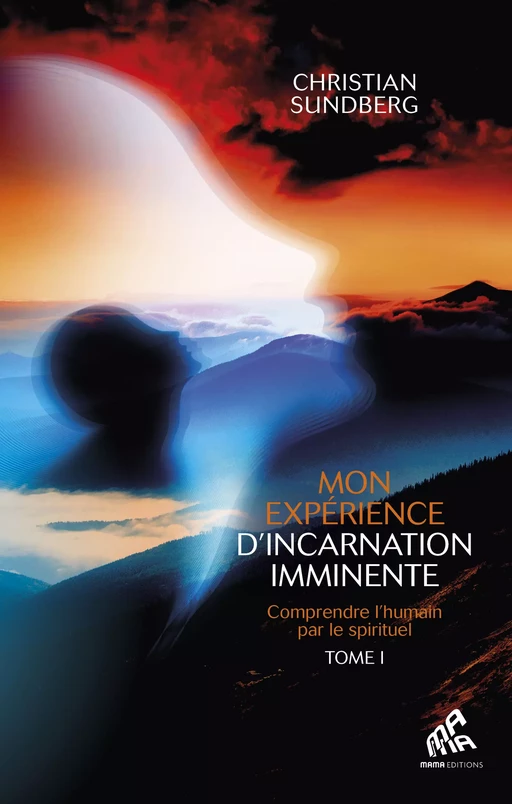 Mon expérience d’incarnation imminente - Tome I - Christian Sundberg - Mama Editions