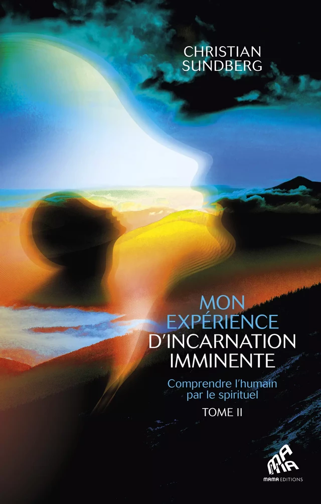 Mon expérience d’incarnation imminente - Tome 2 - Christian Sundberg - Mama Editions