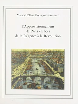 L'approvisionnement de Paris en bois de la Régence à la Révolution (1715-1789)