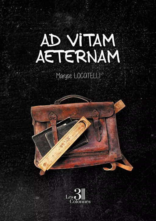 Ad vitam aeternam - Maryse Locatelli - Éditions les 3 colonnes