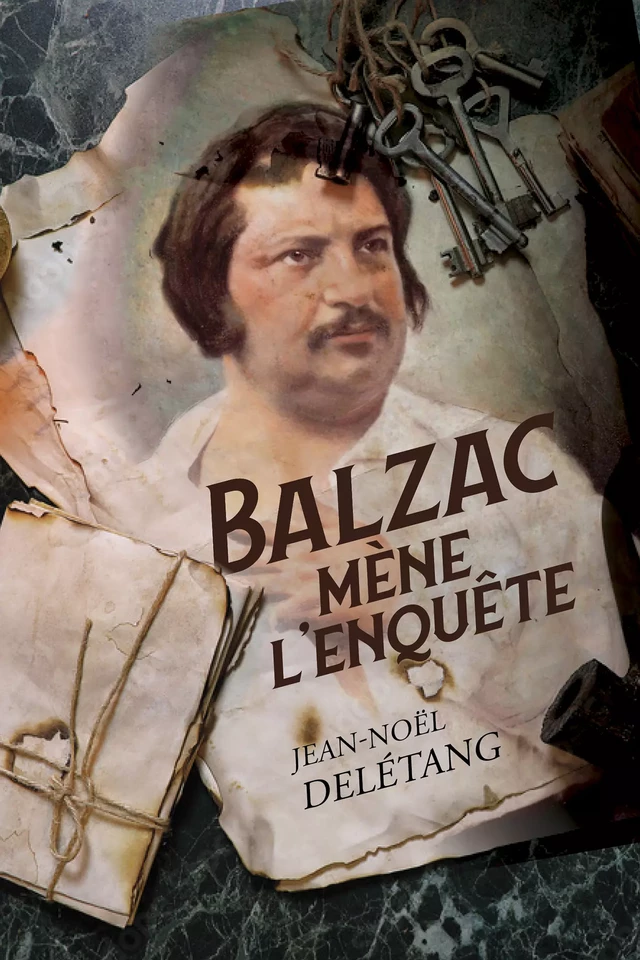 Balzac mène l'enquête - Jean-Noël Deletang - Moissons Noires