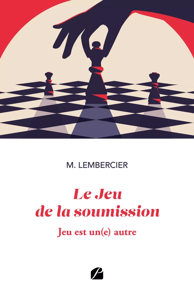 Le Jeu de la soumission - Jeu est un(e) autre - M. Lembercier - Editions du Panthéon