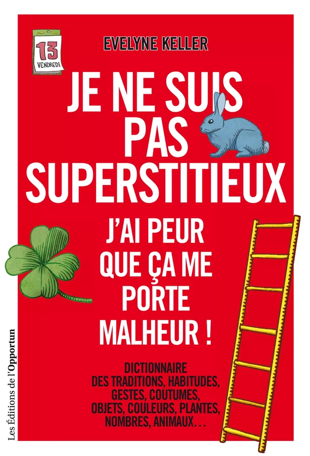 Je ne suis pas superstitieux - J'ai peur que ça me porte malheur - Evelyne Keller - Les Éditions de l'Opportun