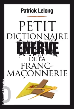 Petit dictionnaire énervé de la Franc-Maçonnerie