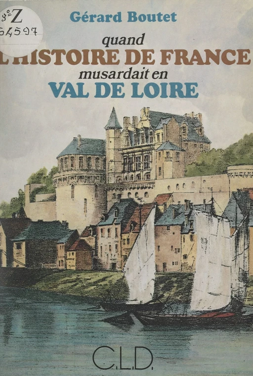 Quand l'histoire de France musardait en Val de Loire - Gérard Boutet - FeniXX réédition numérique