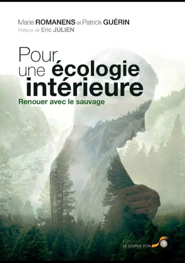 Pour une écologie intérieure : Renouer avec le sauvage - Marie Romanens, Patrick Guérin, Eric Julien - Le souffle d'Or