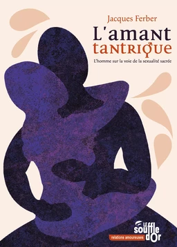 L'amant tantrique - L'homme sur la voie de la sexualité sacrée